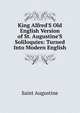 King Alfred'S Old English Version of St. Augustine'S Soliloquies: Turned Into Modern English, Saint Augustine 
