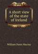 A short view of the state of Ireland, William Dunn Macray 