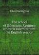 The school of Salernum; Regimen sanitatis salernitanum: the English version, John Harington 
