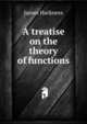 A treatise on the theory of functions, James Harkness 