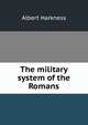 The military system of the Romans, Albert Harkness 