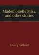 Mademoiselle Miss, and other stories, Henry Harland 