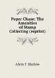 Paper Chase: The Amenities of Stamp Collecting (reprint), Alvin F. Harlow 