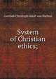 System of Christian ethics;, Gottlieb Christoph Adolf von Harless 