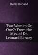 Two Women Or One?: From the Mss. of Dr. Leonard Benary, Henry Harland 