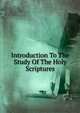 Introduction To The Study Of The Holy Scriptures, 