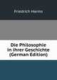 Die Philosophie in ihrer Geschichte (German Edition), Friedrich Harms 
