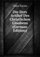 Die Drey Artikel Des Christlichen Glaubens (German Edition), Claus Harms 