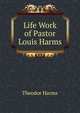 Life Work of Pastor Louis Harms, Theodor Harms 