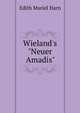 Wieland's "Neuer Amadis", Edith Muriel Harn 