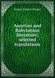 Assyrian and Babylonian literature; selected translations, Robert Francis Harper 