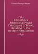 Bibliotheca Americana: Priced Catalogues of Books Relating to the Western Hemisphere, Francis Perego Harper 