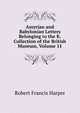 Assyrian and Babylonian Letters Belonging to the K. Collection of the British Museum, Volume 11, Robert Francis Harper 