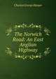 The Norwich Road: An East Anglian Highway, Charles George Harper 