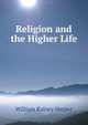 Religion and the Higher Life, William Rainey Harper 