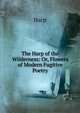 The Harp of the Wilderness: Or, Flowers of Modern Fugitive Poetry, Harp 