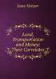 Land, Transportation and Money: Their Correlates, Jesse Harper 
