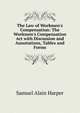 The Law of Workmen's Compensation: The Workmen's Compensation Act with Discussion and Annotations, Tables and Forms, Samuel Alain Harper 