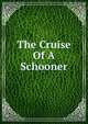 The Cruise Of A Schooner, 