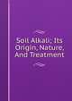 Soil Alkali; Its Origin, Nature, And Treatment, 