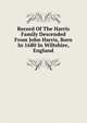 Record Of The Harris Family Descended From John Harris, Born In 1680 In Wiltshire, England, 