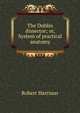 The Dublin dissector; or, System of practical anatomy, Robert Harrison 