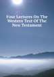 Four Lectures On The Western Text Of The New Testament, 
