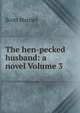 The hen-pecked husband: a novel Volume 3, Scott Harriet 