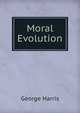 Moral Evolution, George Harris 