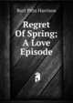 Regret Of Spring; A Love Episode, Burt Pitts Harrison 