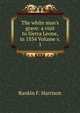 The white man's grave: a visit to Sierra Leone, in 1834 Volume v. 1, Rankin F. Harrison 