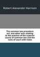 The common law procedure act: and other acts relating to the practice of the superior courts of common law and the rules of court with notes, Robert Alexander Harrison 