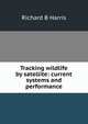 Tracking wildlife by satellite: current systems and performance, Richard B Harris 