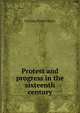 Protest and progress in the sixteenth century, Carolus Powel Harry 