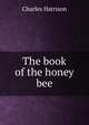 The book of the honey bee, Charles Harrison 