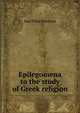 Epilegomena to the study of Greek religion, Jane Ellen Harrison 