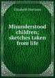 Misunderstood children; sketches taken from life, Elizabeth Harrison 