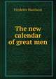 The new calendar of great men, Frederic Harrison 