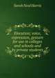Elocution; voice, expression, gesture for use in colleges and schools and by private students, Sarah Neal Harris 
