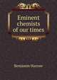 Eminent chemists of our times, Benjamin Harrow 