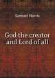 God the creator and Lord of all, Samuel Harris 