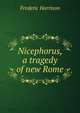 Nicephorus, a tragedy of new Rome, Frederic Harrison 
