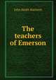 The teachers of Emerson, John Smith Harrison 