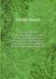 The true theory of representation in a state, or, The leading interests of the nation, not the mere predominance of numbers, proved to be its proper basis, George Harris 