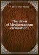 The dawn of Mediterranean civilisation;, A 1846-1910 Mosso 