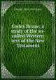 Codex Bezae: a study of the so-called Western text of the New Testament, J Rendel 1852-1941 Harris 