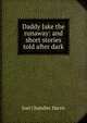 Daddy Jake the runaway: and short stories told after dark, Harris, Joel Chandler, 1848-1908 