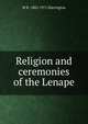 Religion and ceremonies of the Lenape, M R. 1882-1971 Harrington 