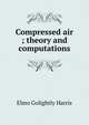Compressed air ; theory and computations, Elmo Golightly Harris 