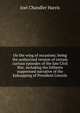 On the wing of occasions; being the authorized version of certain curious episodes of the late Civil War, including the hitherto suppressed narrative of the kidnapping of President Lincoln, Harris, Joel Chandler, 1848-1908 